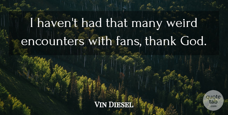 Vin Diesel Quote About Thanksgiving, Thank God, Fans: I Havent Had That Many...