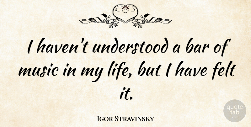 Igor Stravinsky Quote About Music, Thinking, Bars: I Havent Understood A Bar...