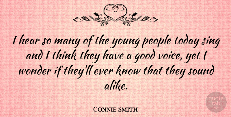 Connie Smith Quote About Thinking, Voice, People: I Hear So Many Of...