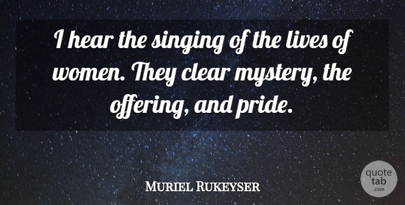 Muriel Rukeyser Quote About Pride, Offering, Singing: I Hear The Singing Of...