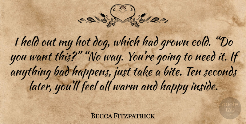 Becca Fitzpatrick Quote About Dog, Hot, Needs: I Held Out My Hot...