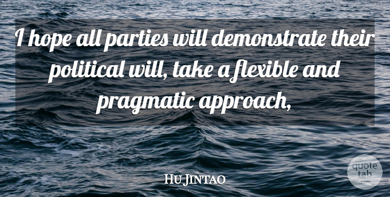 Hu Jintao Quote About Flexible, Hope, Parties, Political, Pragmatic: I Hope All Parties Will...
