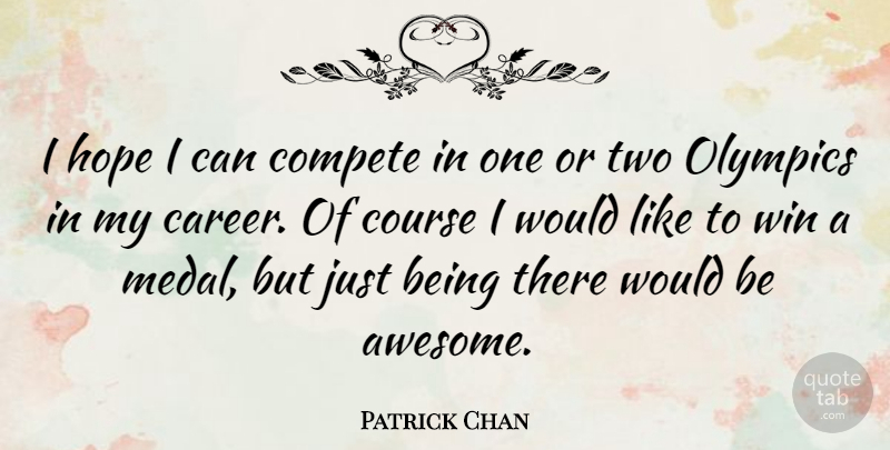 Patrick Chan Quote About Compete, Course, Hope, Olympics, Win: I Hope I Can Compete...