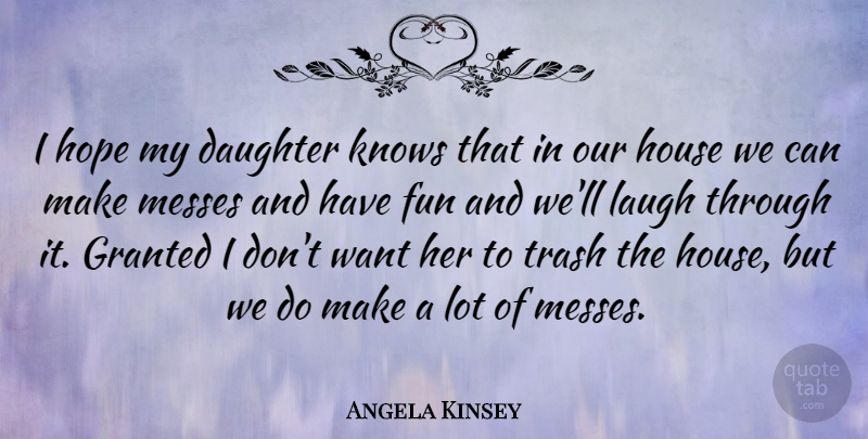 Angela Kinsey Quote About Mother, Daughter, Fun: I Hope My Daughter Knows...