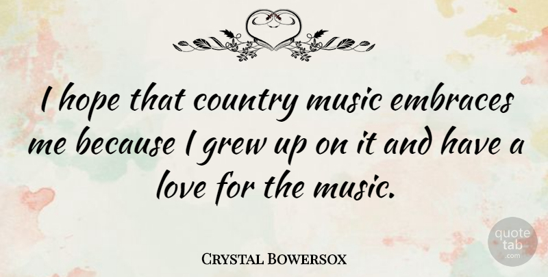 Crystal Bowersox Quote About Country, Embraces, Grew, Hope, Love: I Hope That Country Music...