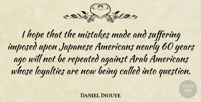 Daniel Inouye Quote About Loyalty, Mistake, Years: I Hope That The Mistakes...
