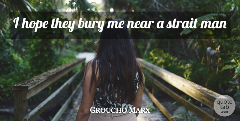 Groucho Marx Quote About Inspiration, Men: I Hope They Bury Me...