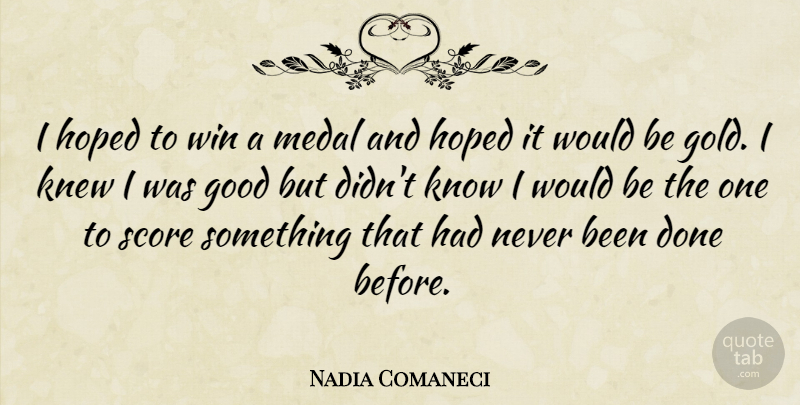Nadia Comaneci Quote About Winning, Gold, Done: I Hoped To Win A...