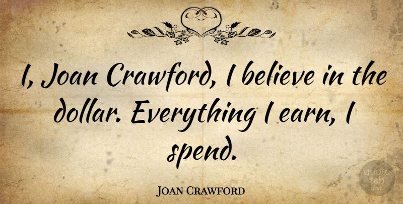 Joan Crawford Quote About Believe, Dollars, I Believe: I Joan Crawford I Believe...