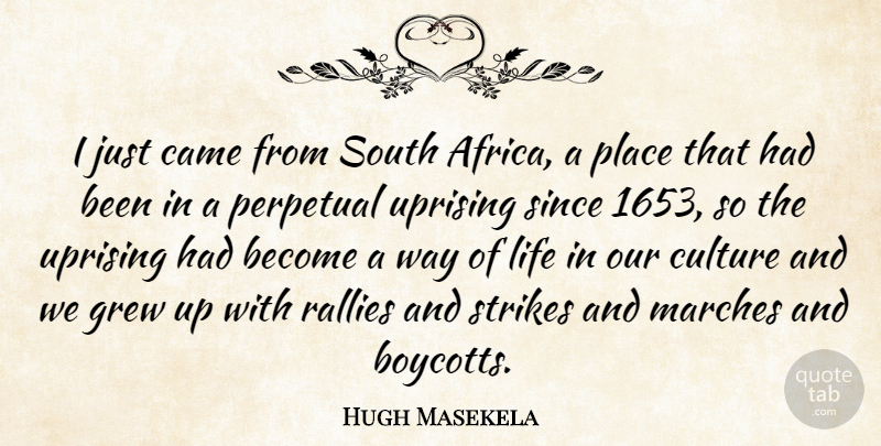 Hugh Masekela Quote About Uprising, Way, Culture: I Just Came From South...