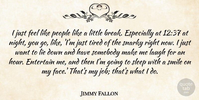 Jimmy Fallon Quote About Jobs, Lying, Tired: I Just Feel Like People...