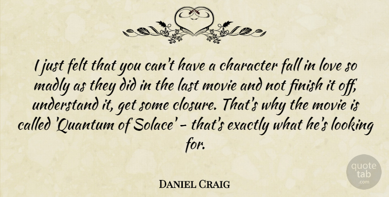 Daniel Craig Quote About Movie, Falling In Love, Character: I Just Felt That You...