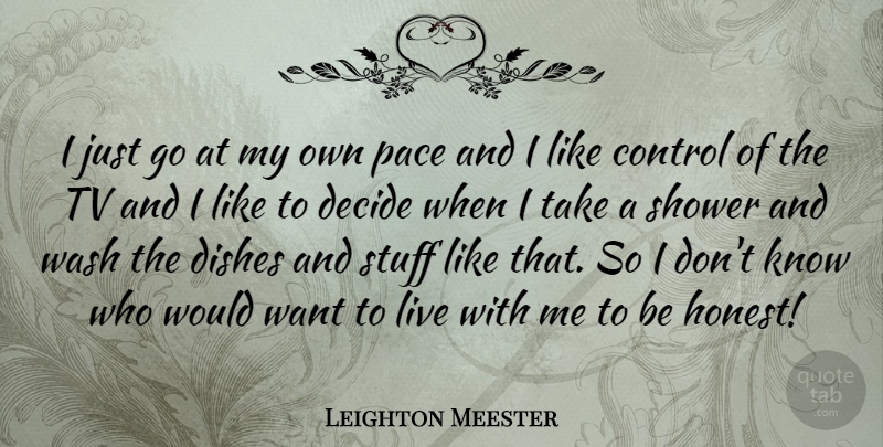 Leighton Meester Quote About Want, Stuff, Tvs: I Just Go At My...