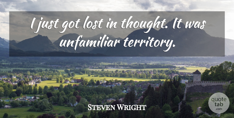Steven Wright Quote About Humor, Territory, Lost: I Just Got Lost In...