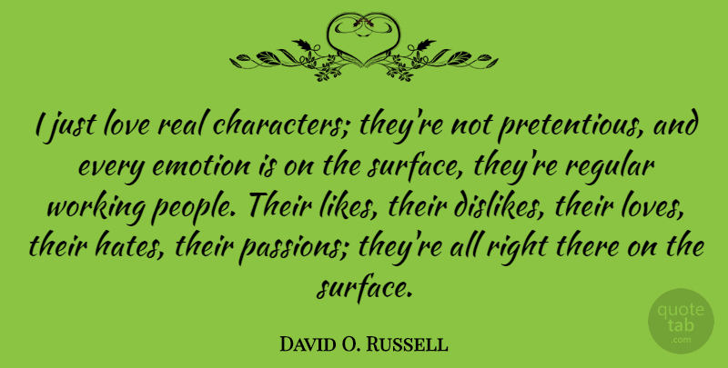 David O. Russell Quote About Hate, Real, Character: I Just Love Real Characters...