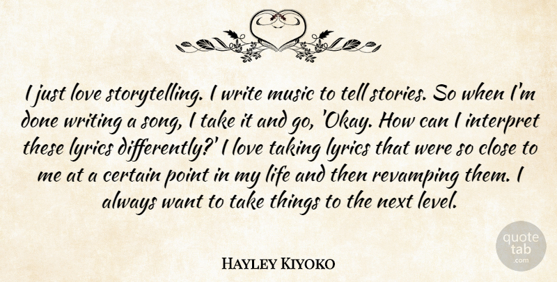 Hayley Kiyoko Quote About Certain, Close, Interpret, Life, Love: I Just Love Storytelling I...