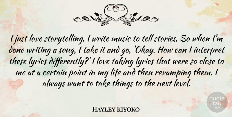 Hayley Kiyoko Quote About Certain, Close, Interpret, Life, Love: I Just Love Storytelling I...