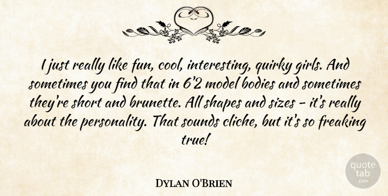Dylan O'Brien Quote About Girl, Fun, Interesting: I Just Really Like Fun...