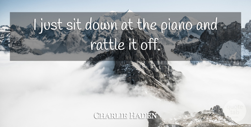 Charlie Haden Quote About Inspiration, Piano: I Just Sit Down At...