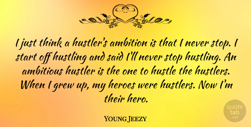 Young Jeezy Quote About Hero, Ambition, Thinking: I Just Think A Hustlers...