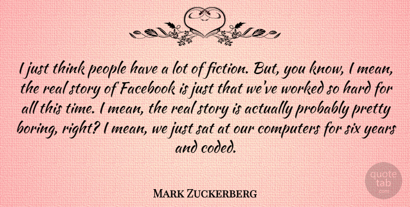Mark Zuckerberg Quote About Real, Mean, Thinking: I Just Think People Have...