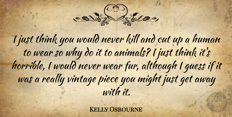 Kelly Osbourne Quote About Cutting, Thinking, Animal: I Just Think You Would...