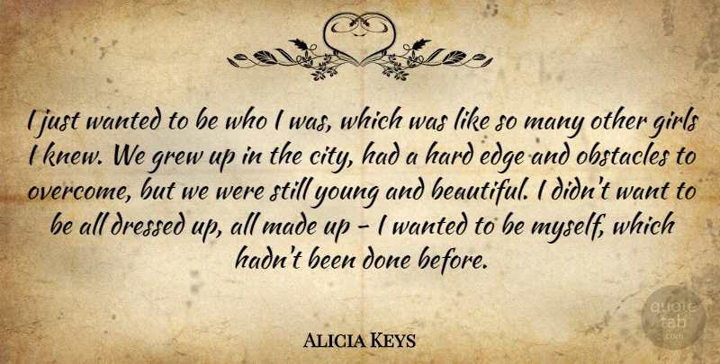 Alicia Keys Quote About Beautiful, Girl, Cities: I Just Wanted To Be...