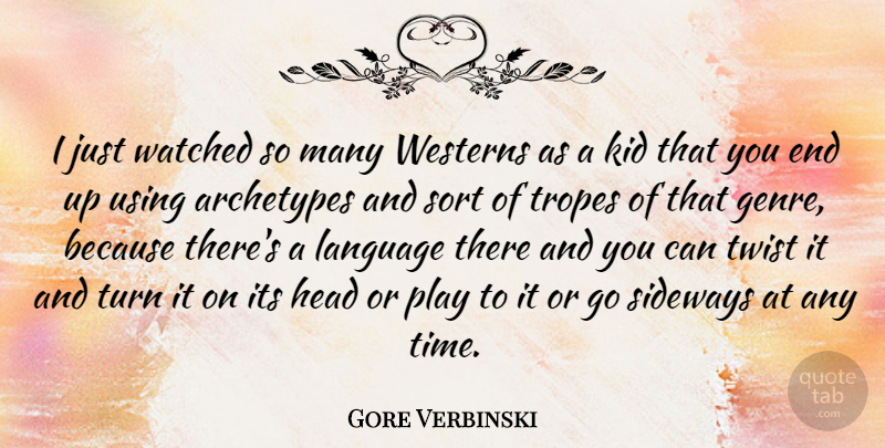 Gore Verbinski Quote About Kids, Play, Twists: I Just Watched So Many...