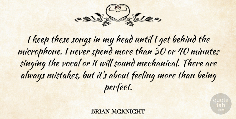Brian McKnight Quote About Behind, Feeling, Head, Minutes, Songs: I Keep These Songs In...
