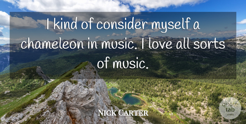 Nick Carter Quote About Kind, Chameleon: I Kind Of Consider Myself...