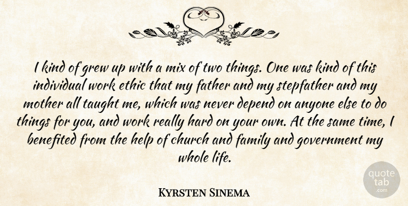 Kyrsten Sinema Quote About Anyone, Church, Depend, Ethic, Family: I Kind Of Grew Up...