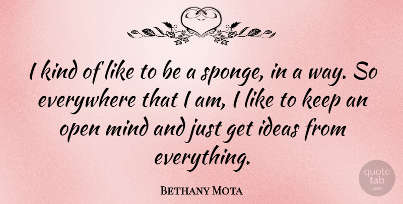 Bethany Mota Quote About Everywhere, Mind: I Kind Of Like To...
