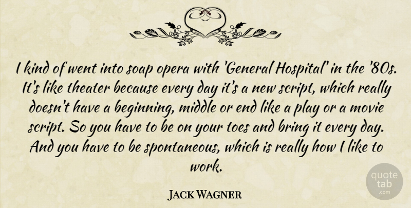 Jack Wagner Quote About Play, Opera, Soap: I Kind Of Went Into...