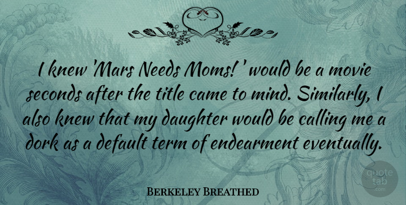Berkeley Breathed Quote About Mom, Mother, Daughter: I Knew Mars Needs Moms...