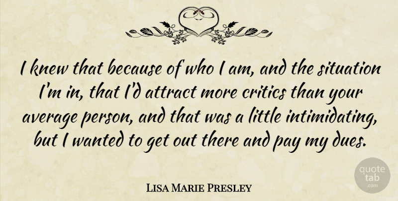 Lisa Marie Presley Quote About Average, Who I Am, Littles: I Knew That Because Of...