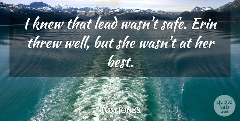Tom Jones Quote About Knew, Lead, Threw: I Knew That Lead Wasnt...