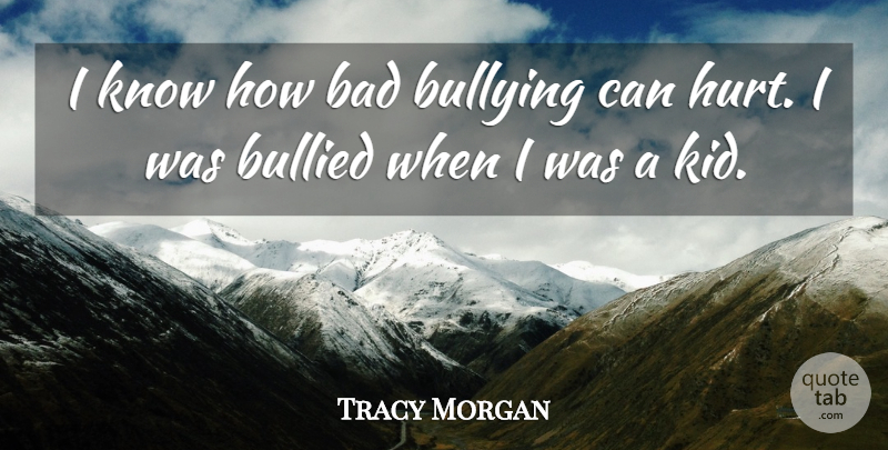 Tracy Morgan Quote About Bad: I Know How Bad Bullying...