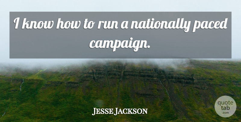 Jesse Jackson Quote About Running, Campaigns, Knows: I Know How To Run...