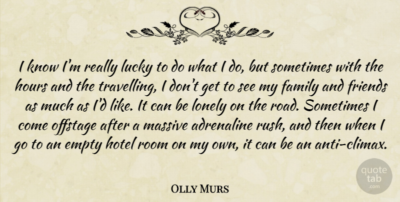 Olly Murs Quote About Adrenaline, Empty, Family, Hotel, Hours: I Know Im Really Lucky...