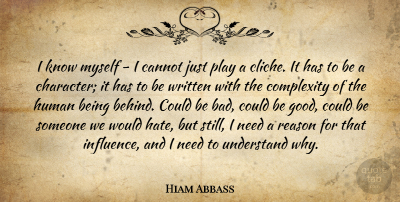 Hiam Abbass Quote About Cannot, Complexity, Good, Human, Reason: I Know Myself I Cannot...