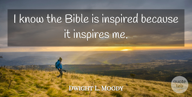 Dwight L. Moody Quote About Inspiring, Music, Christian: I Know The Bible Is...