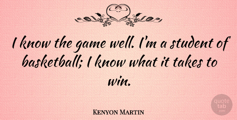 Kenyon Martin Quote About Student, Takes: I Know The Game Well...