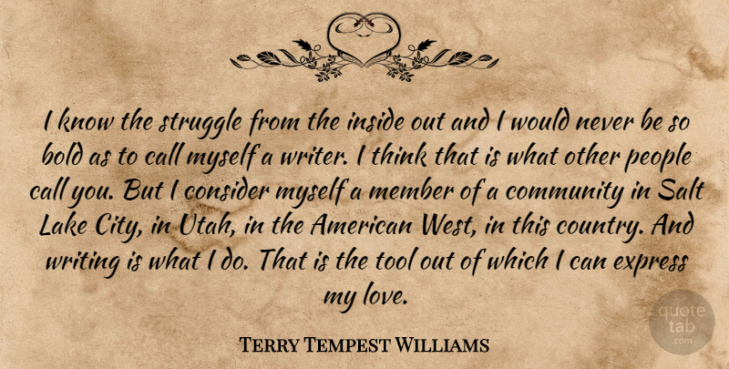 Terry Tempest Williams Quote About Country, Struggle, Writing: I Know The Struggle From...