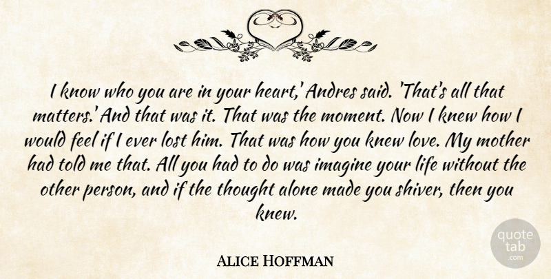 Alice Hoffman Quote About Mother, Heart, Matter: I Know Who You Are...