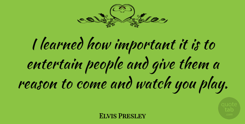 Elvis Presley Quote About Play, Giving, People: I Learned How Important It...