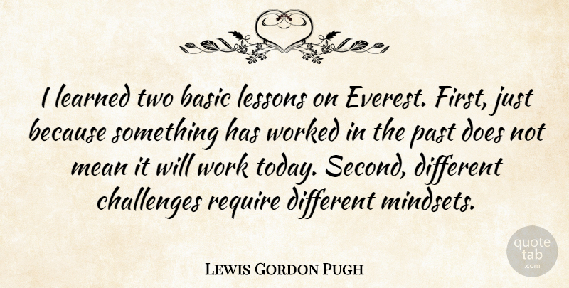 Lewis Gordon Pugh Quote About Basic, Challenges, Learned, Lessons, Mean: I Learned Two Basic Lessons...
