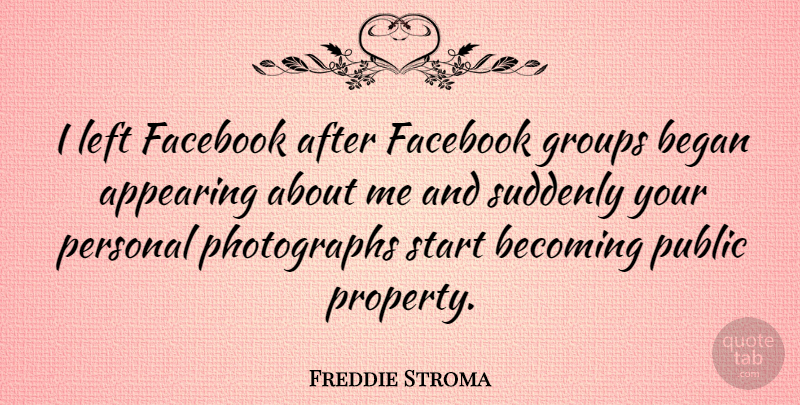 Freddie Stroma Quote About Appearing, Becoming, Began, Facebook, Groups: I Left Facebook After Facebook...
