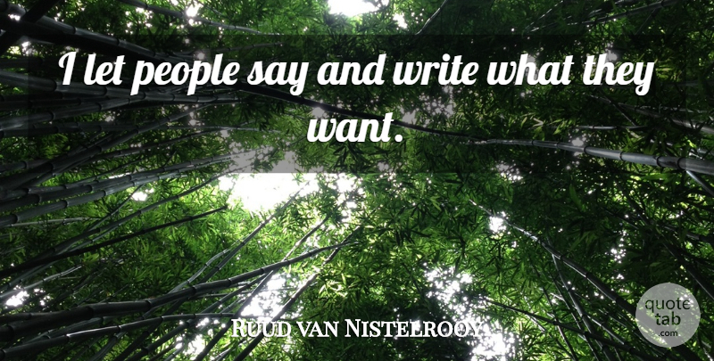 Ruud van Nistelrooy Quote About Writing, People, Want: I Let People Say And...