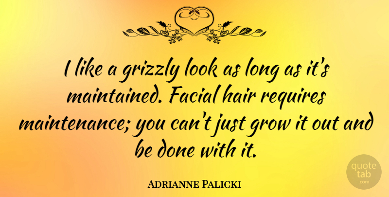 Adrianne Palicki Quote About Requires: I Like A Grizzly Look...