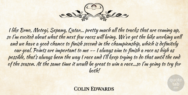 Colin Edwards Quote About Aim, Bike, Chance, Coming, Definitely: I Like Brno Motegi Sepang...